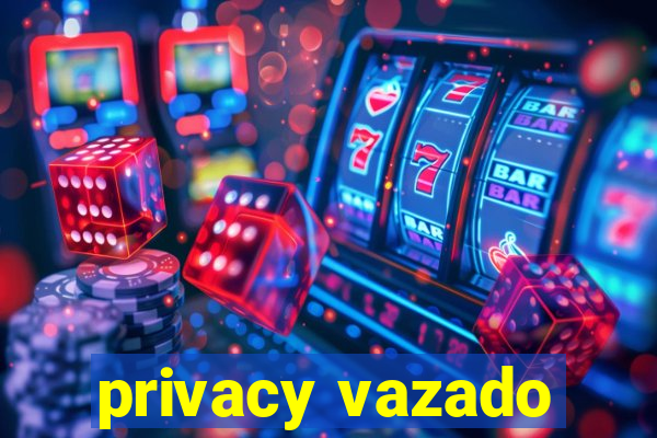 privacy vazado